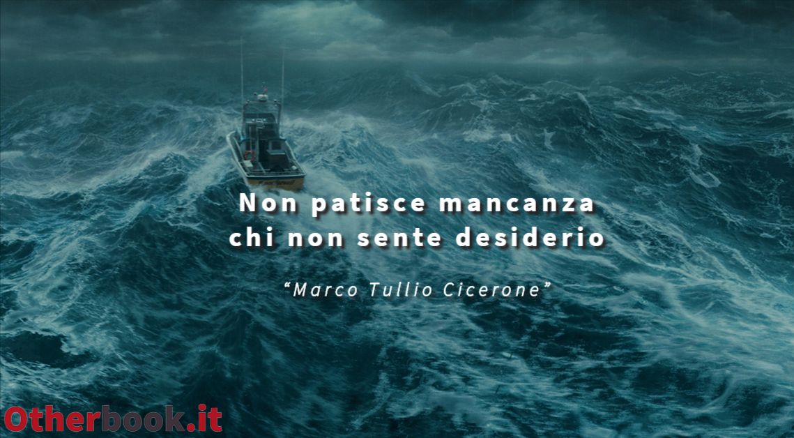 Non patisce mancanza chi non sente desiderio - Marco Tullio Cicerone